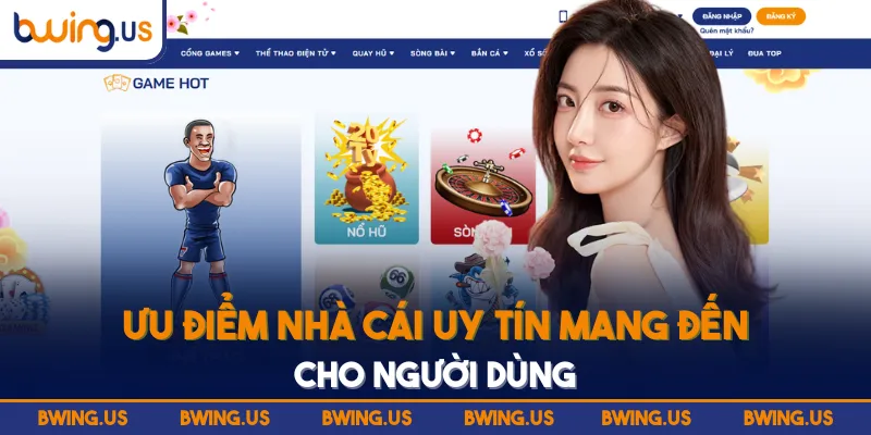 Ưu điểm nhà cái uy tín mang đến cho người dùng