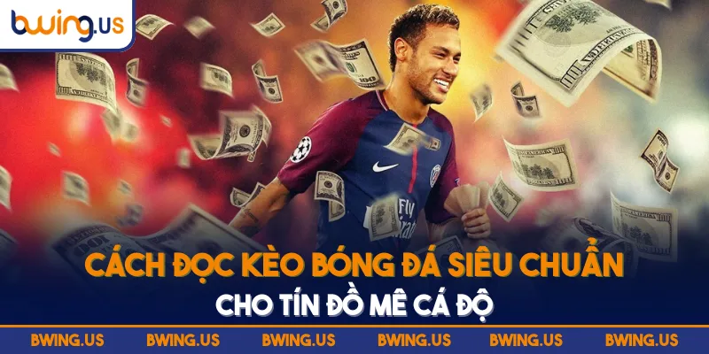 Cách Đọc Kèo Bóng Đá - Chìa Khóa Thành Công Cho Bet Thủ