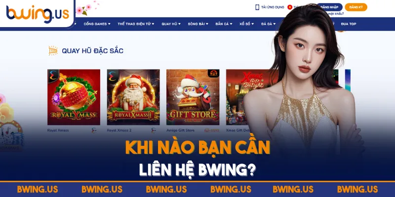 Khi nào bạn cần liên hệ BWING?