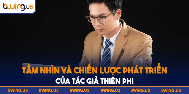 Tầm nhìn và chiến lược phát triển của tác giả Thiên Phi